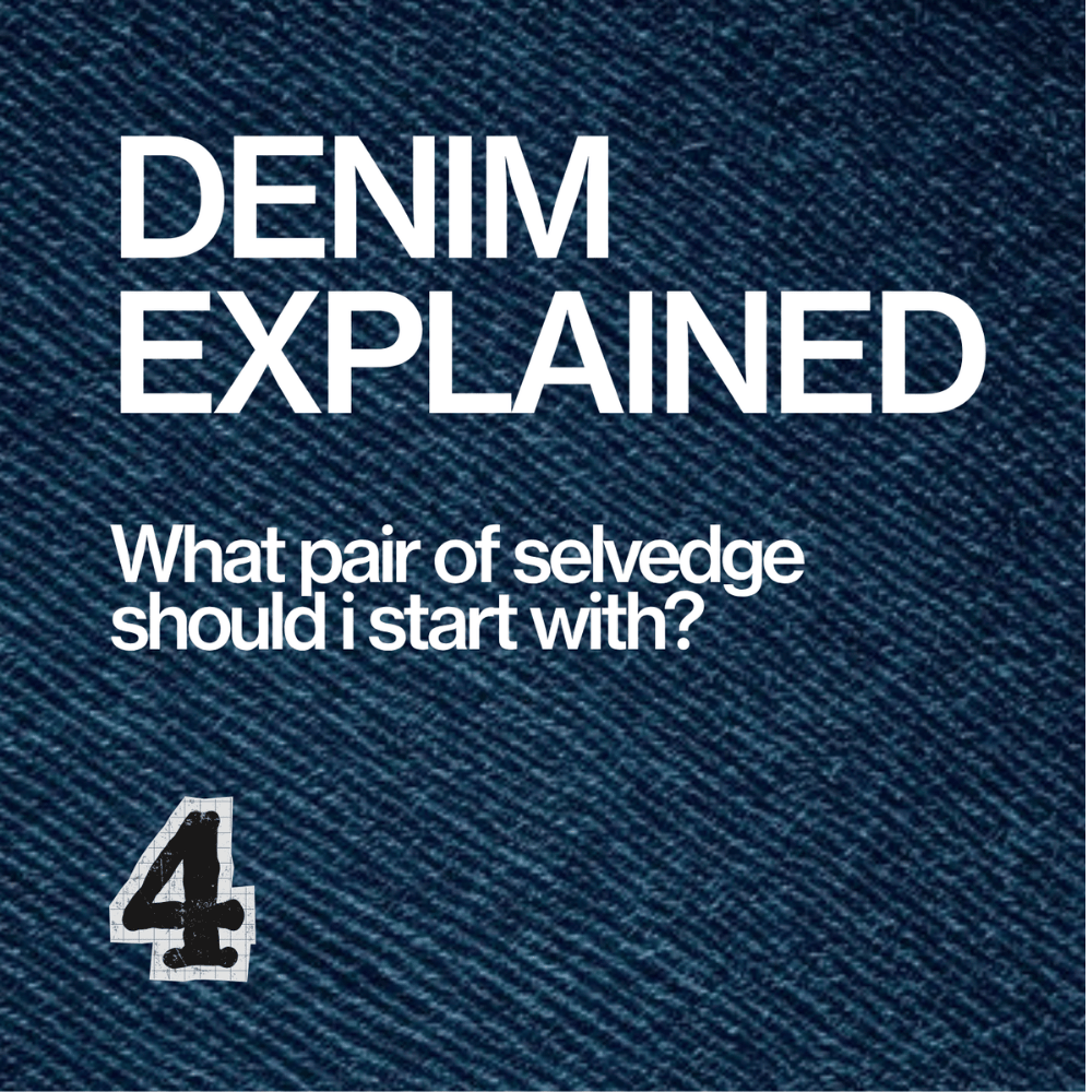 Denim Explained 4: What. Pair of selvedge should I start with?