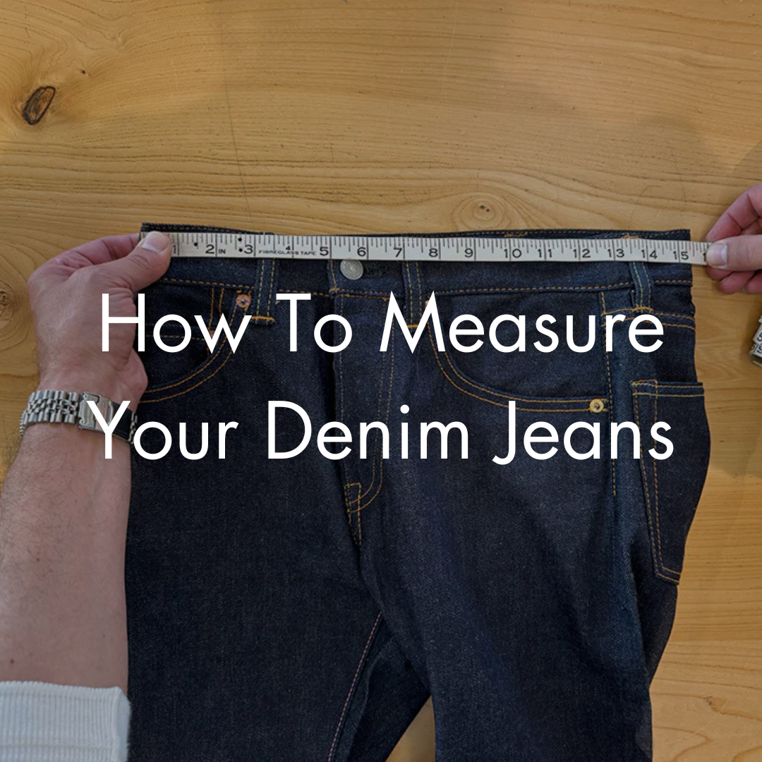 Denim Measurement Guide - Selvedge Denim - Raw Denim